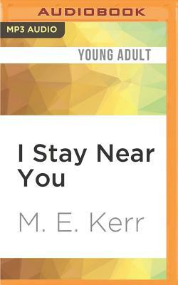 I Stay Near You: One Story in Three by M.E. Kerr