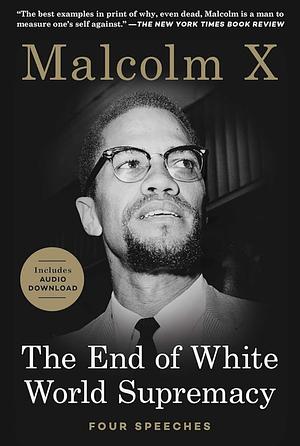 The End of White World Supremacy: Four Speeches by Malcolm X, Benjamin Karim