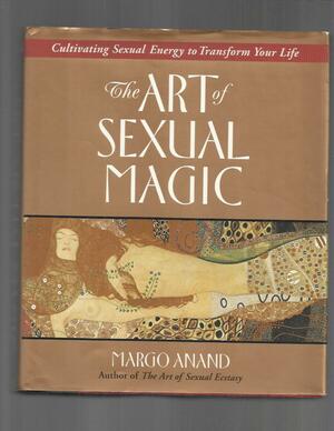 The Art of Sexual Magic by Margot Anand