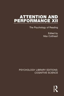 Attention and Performance XII: The Psychology of Reading by 