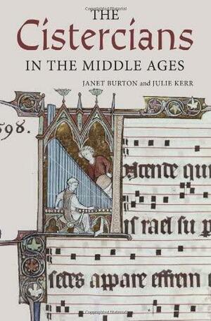 The Cistercians In The Middle Ages by Julie Kerr, Janet Burton