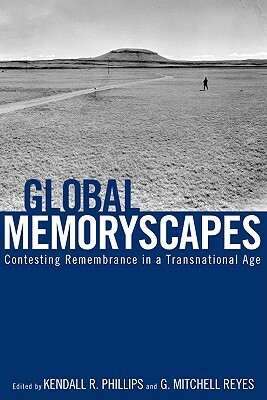 Global Memoryscapes: Contesting Remembrance in a Transnational Age by 