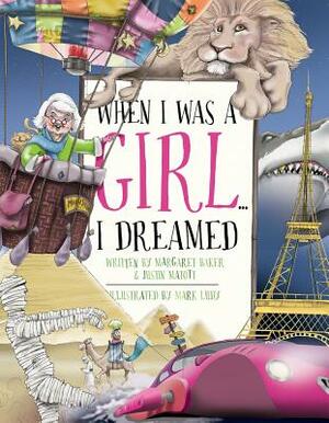 When I Was a Girl... I Dreamed by Justin Matott, Margaret Baker