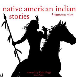 Native American Indian Stories: 3 Famous Tales by Folktale