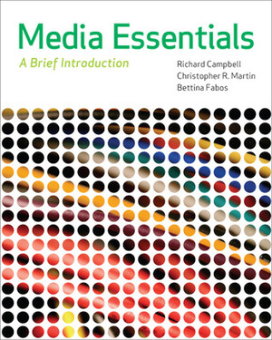 Media Essentials: A Brief Introduction by Thomas R. Martin, Richard Campbell, Bettina G. Fabos, Christopher R. Martin