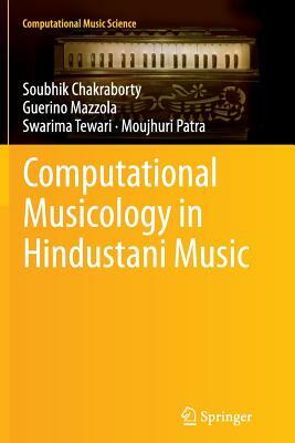 Computational Musicology in Hindustani Music by Guerino Mazzola, Swarima Tewari, Soubhik Chakraborty