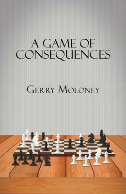 A Game of Consequences by Gerry Moloney