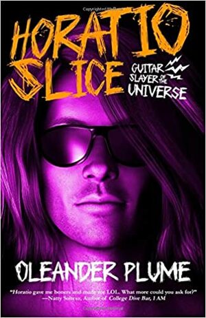 Horatio Slice: Guitar Slayer of the Universe by Oleander Plume