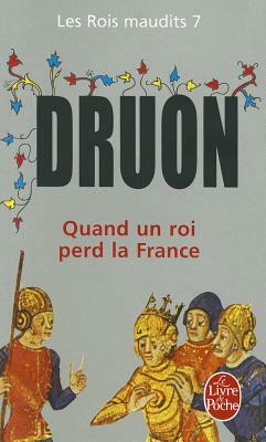 Quand un roi perd la France by Maurice Druon