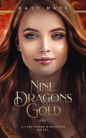 Nine Dragons Gold: A Firethorn Kingdoms novel (The Firethorn Bride Book 1) by Katy Haye