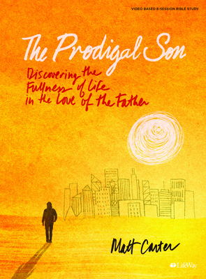 The Prodigal Son - Bible Study Book by Matt Carter
