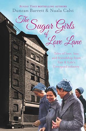 The Sugar Girls of Love Lane by Nuala Calvi, Duncan Barrett