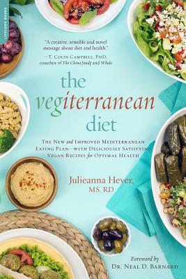 The Vegiterranean Diet: The New and Improved Mediterranean Eating Plan -- With Deliciously Satisfying Vegan Recipes for Optimal Health by Julieanna Hever