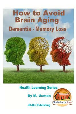 How to Avoid Brain Aging - Dementia - Memory Loss - Health Learning Series by M. Usman, John Davidson