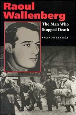 Raoul Wallenberg: The Man Who Stopped Death by Sharon Linnea, Tom Veres