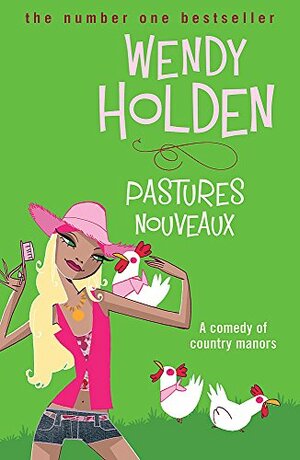 Pastures Nouveaux by Wendy Holden