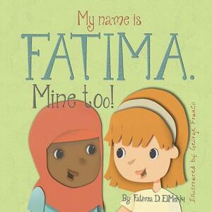 My name is Fatima. Mine too! by Fatima D. Elmekki