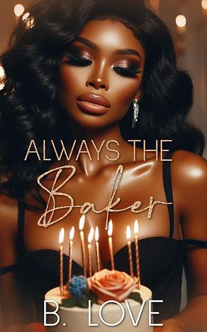 Always the Baker by B. Love