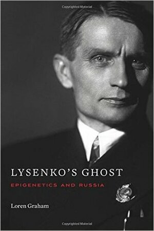 Lysenko's Ghost: Epigenetics and Russia by Loren R. Graham