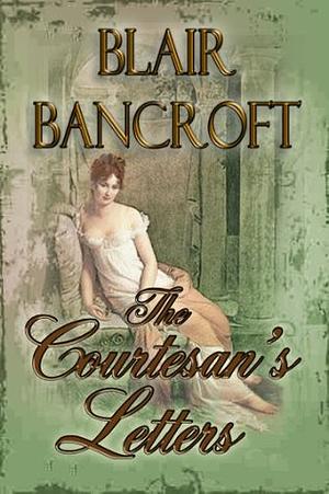 The Courtesan's Letters by Blair Bancroft