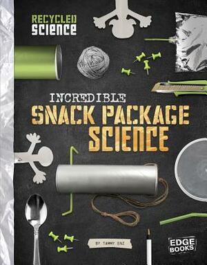 Incredible Snack Package Science by Tammy Enz, Jodi Wheeler-Toppen