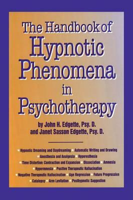 Handbook Of Hypnotic Phenomena In Psychotherapy by John H. Edgette, Janet Sasson Edgette