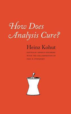 How Does Analysis Cure? by Heinz Kohut