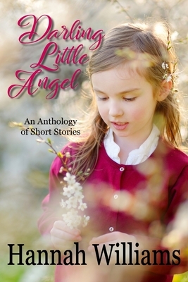 Darling Little Angel: An Anthology of Short Stories by Hannah Williams