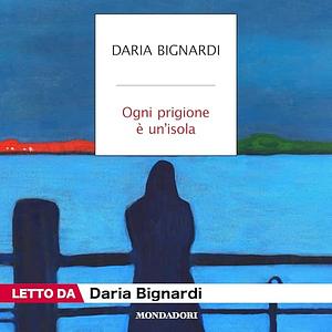 Ogni prigione è un'isola by Daria Bignardi