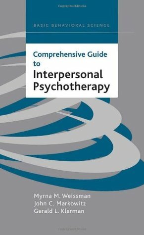 Comprehensive Guide To Interpersonal Psychotherapy by John C. Markowitz, Myrna M. Weissman, Gerald Klerman