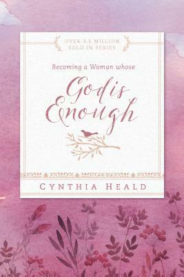 Becoming a Woman Whose God Is Enough by Cynthia Heald