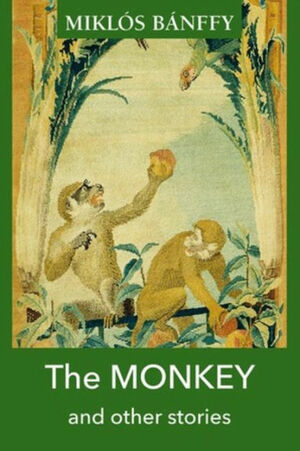The Monkey and Other Stories by Miklós Bánffy
