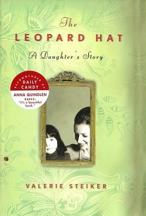 The Leopard Hat: A Daughter's Story by Valerie Steiker
