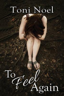 To Feel Again by Toni Noel