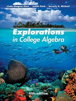 Explorations in College Algebra by Judy Clark, Beverly K. Michael, Linda Almgren Kime