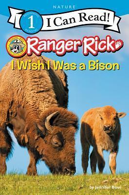 Ranger Rick: I Wish I Was a Bison by Jennifer Bove, Jennifer Bove