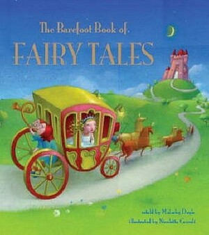 The Barefoot Book of Fairy Tales. Retold by Malachy Doyle by Nicoletta Ceccoli, Malachy Doyle