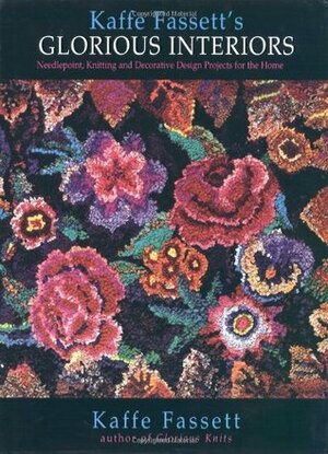 Glorious Interiors: Needlepoint, Knitting, and Decorative Design Project's for Your Home by Kaffe Fassett