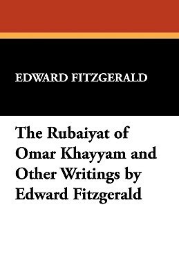 The Rubáiyát of Omar Khayyám and Other Writings by Omar Khayyám, Edward FitzGerald