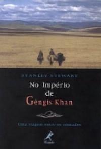 No Império de Gêngis Khan: Uma Viagem entre os Nômades by Stanley Stewart, Stanley Stewart