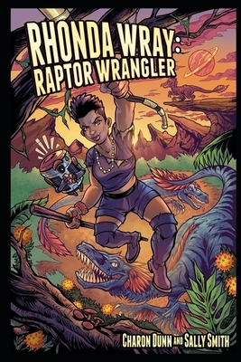 Rhonda Wray: Raptor Wrangler by Charon Dunn, Sally Smith