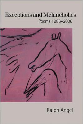Exceptions and Melancholies: Poems 1986-2006 by Ralph Angel