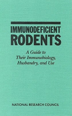 Immunodeficient Rodents: A Guide to Their Immunobiology, Husbandry, and Use by Commission on Life Sciences, National Research Council, Institute for Laboratory Animal Research