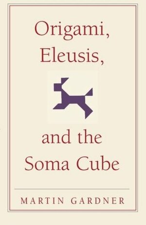 Origami, Eleusis, and the Soma Cube by Martin Gardner