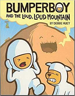 Bumperboy & the Loud, Loud Mountain by Debbie Huey