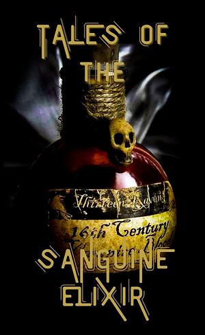 Tales of the Sanguine Elixir : Volume One by Andy Joynes, Sara Gonzales, J.A. Stone, D.L. Andersen, Michelle Miller, Mt Hart, Christine Baker