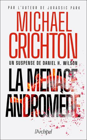 La Menace Andromède by Michael Crichton, Daniel H. Wilson