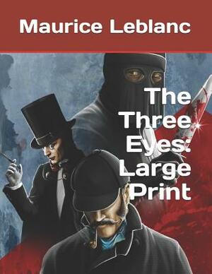 The Three Eyes: Large Print by Maurice Leblanc