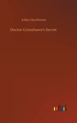 Doctor Grimshawe's Secret by Julian Hawthorne