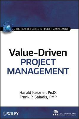 Value-Driven Project Management by Frank P. Saladis, International Institute for Learning, Harold Kerzner